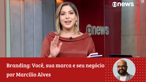 Marcilio Alves - Caso de Daniela Lima aprendizados e reflexões para a sua marca pessoal