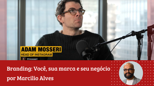 Fonte: Podcast - Brock Johnson entrevista Adam Mosseri, Head do Instagram